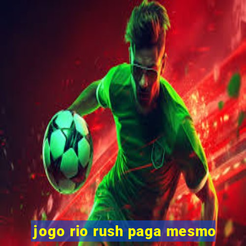 jogo rio rush paga mesmo